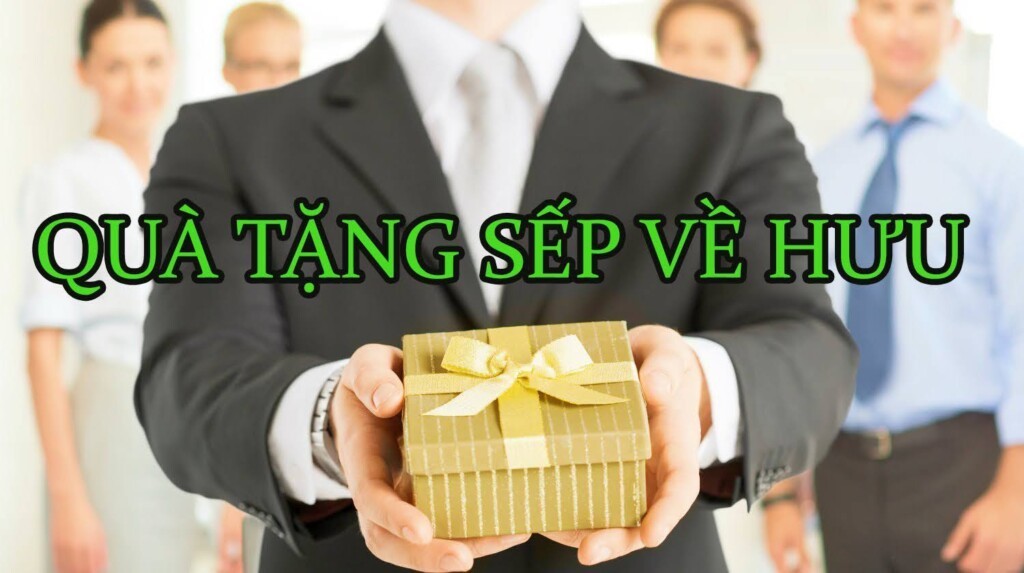 QUÀ TẶNG SẾP NAM VỀ HƯU – MÓN QUÀ BÀY TỎ SỰ BIẾT ƠN VÀ KÍNH TRỌNG